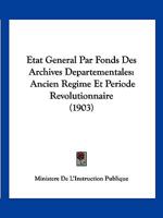 Etat General Par Fonds Des Archives Departementales: Ancien Regime Et Periode Revolutionnaire (1903) 1161013474 Book Cover