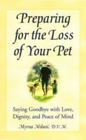 Preparing for the Loss of Your Pet: Saying Goodbye with Love, Dignity, and Peace of Mind 0761516484 Book Cover