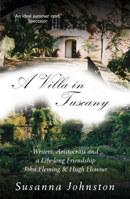 A Villa in Tuscany: Writers, Aristocrats and a Life with Hugh Honour and John Fleming 1783342463 Book Cover