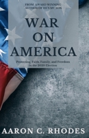 War on America: Protecting Faith, Family and Freedom in the 2020 election. (War On Book Series) B08HTM7VV5 Book Cover