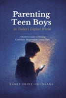 Parenting Teen Boys in Today's Challenging World: Proven Methods for Improving Teenagers Behaviour with Whole Brain Training (Parenting Teenagers) B0FH4BSGT5 Book Cover