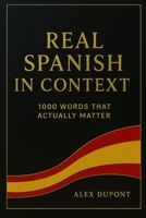 Real Spanish in Context – 1000 Words That Actually Matter (Learning Spanish) B0FHDKBMDD Book Cover