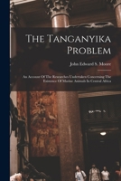 The Tanganyika Problem: An Account of the Researches Undertaken Concerning the Existence of Marine Animals in Central Africa 1016909608 Book Cover