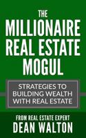 The Millionaire Real Estate Mogul: Strategies to Building Wealth with Real Estate 1540835235 Book Cover