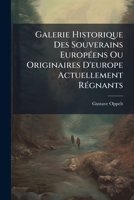 Galerie Historique Des Souverains Européens Ou Originaires D'europe Actuellement Régnants: (1860-1865)... 1275340571 Book Cover