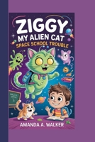 ZIGGY MY ALIEN CAT: SPACE SCHOOL TROUBLE (I THINK ZIGGY MY PET IS AN ALIEN) B0F99V5MNQ Book Cover