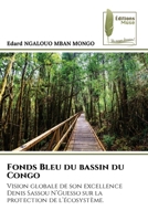 Fonds Bleu du bassin du Congo: Vision globale de son excellence Denis Sassou N’Guesso sur la protection de l’écosystème. (French Edition) 6204975811 Book Cover