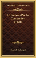 Le Francais Par La Converstion (1920) 1160158185 Book Cover