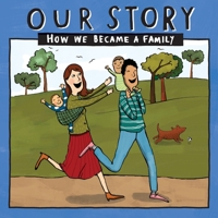 OUR STORY - HOW WE BECAME A FAMILY: Mum & dad families who used sperm donation (not in a clinic) 044 (044) 1912886022 Book Cover