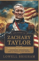 Life Story Of Zachary Taylor: The General Who Became President: Triumphs, Struggles, and Legacy Cut Short B0F1FGP9L7 Book Cover