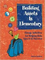 Building Assets is Elementary: Group Activities for Helping Kids Ages 8-12 Succeed 1574828363 Book Cover