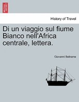 Di un viaggio sul fiume Bianco nell'Africa centrale, lettera. 1241330018 Book Cover