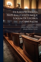 Ex Iurisprudentia Naturali Gentiumque Locum De Legibus Generatim: In Disputationis Sollemnis Argumentum Delectum 129307330X Book Cover