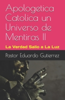 Apolog�tica Cat�lica un Universo de Mentiras Segunda Edici�n Extendida: La Verdad Salio a La Luz B08NRXFQYK Book Cover