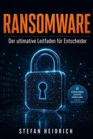 RANSOMWARE: Der ultimative Leitfaden für Entscheider – Strategien, Schutz und Handlung für digitale Resilienz (German Edition) B0GZYV6LC8 Book Cover
