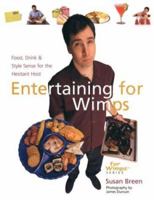 Entertaining for Wimps: Food, Drink & Style Sense for the Hesitant Host (For WimpsT Series) 1402706138 Book Cover
