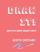 Draw It!: Sketch Your Heart Out! 1090263996 Book Cover