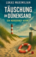 Täuschung im Dünensand - Ein Norderney-Krimi (German Edition) B0FMQMYQQT Book Cover