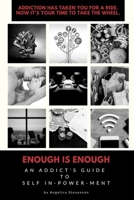 ENOUGH IS ENOUGH An Addict's Guide to Self In-Power-Ment B0GWQ6TZ32 Book Cover