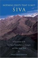 Nothing Exists That Is Not Shiva: Commentaries on the <I>Shiva Sutra</I>, <I>Vijnana Bhairava</I>, <I>Guru Gita</I> and Other Sacred Texts 0911307567 Book Cover