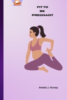 Fit To Be Pregnant B0F7965KQB Book Cover