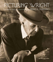 Picturing Wright: An Album from Frank Lloyd Wright's Photographer 1566408040 Book Cover