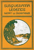 Susquehanna Legends; Collected in Central Pennsylvania 1620068346 Book Cover