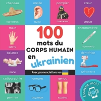 100 mots du corps humain en ukrainien: Imagier bilingue pour enfants : français / ukrainien avec prononciations (Apprendre l'ukrainien) (French Edition) 2384577026 Book Cover