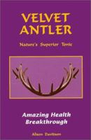 Velvet Antler, Nature's Superior Tonic 0970111002 Book Cover