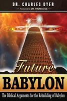 Future Babylon: The Biblical Arguments for Rebuilding Babylon 1945774053 Book Cover