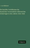 Die Sanitäts-Verhältnisse der Russischen Verwundeten während des Krimkrieges in den Jahren 1854-1856 3386420354 Book Cover