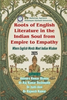Roots of English Literature in the Indian Soul from empire to empathy— Where English words meet Indian wisdom 9375593339 Book Cover