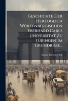Geschichte Der Herzoglich Würtenbergischen Eberhard Carls Universität Zu Tübingen Im Grundrisse... 1277437521 Book Cover