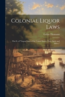 Colonial Liquor Laws: Part Ii. of "Liquor Laws of the United States; Their Spirit and Effect." 102218671X Book Cover
