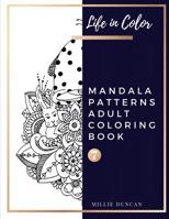 MANDALA PATTERNS ADULT COLORING BOOK (Book 7): Mandala Patterns Coloring Book for Adults - 40+ Premium Coloring Patterns (Life in Color Series) 1077396104 Book Cover