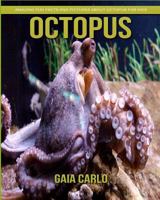 Octopus: Amazing Fun Facts and Pictures about Octopus for Kids 1981350276 Book Cover