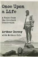 Once Upon a Life: A Voice from the Greatest Generation 1530437202 Book Cover