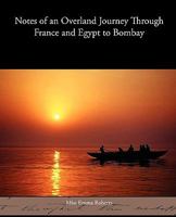 Notes of an Overland Journey Through France and Egypt to Bombay 1500699381 Book Cover