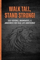 Walk Tall, Stand Strong!: Self-Defense, Boundaries, & Awareness for Real-Life Confidence for Religous Girls - Walk With Me B0GPNFKZZ4 Book Cover