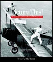 Picture This!: The Inside Story and Classic Photos of UPI Newspictures 0821257587 Book Cover