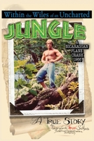 Within the Wiles of an Uncharted Jungle/ A True Story/A Nicaraguan Plane Crash 1966 1636611184 Book Cover