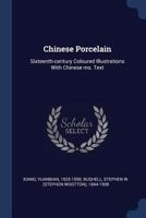 Chinese Porcelain: Sixteenth-Century Coloured Illustrations with Chinese Ms. Text 1376965453 Book Cover