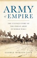 Army of Empire: The Untold Story of the Indian Army in World War I 046509404X Book Cover