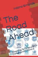 The Road Ahead: Disarming Terrorists and Dialogues with ISIS et al. 1549542478 Book Cover