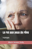 Le roi aux yeux de rêve: roman (Collection Classiques Du 20e Siècle) (French Edition) 3967874729 Book Cover