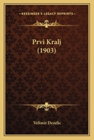 Prvi Kralj (1903) 1120684005 Book Cover
