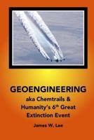 Geoengineering Aka Chemtrails: Investigation Into Humanities 6th Great Extinction Event (B&w) 154282091X Book Cover