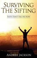 Surviving the Sifting: Faith Don't Fail Me Now 1978402570 Book Cover