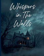 Whispers in the walls B0FRBS38T5 Book Cover