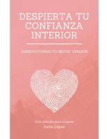 Despierta tu confianza interior: Contruye tu mejor versión (Spanish Edition) B0DS2MX5H7 Book Cover